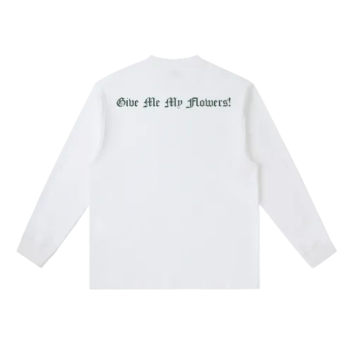 Give Me My Flowers 🌹 Crewneck Long-Sleeve T-Shirt