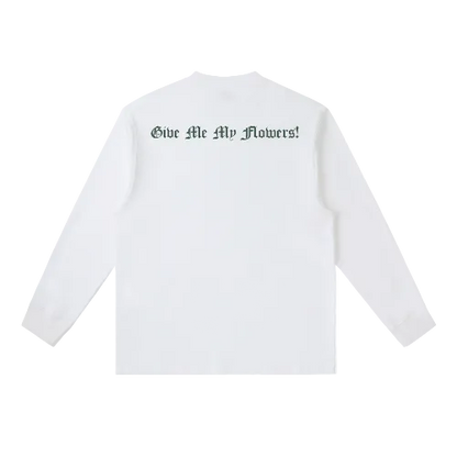 Give Me My Flowers 🌹 Crewneck Long-Sleeve T-Shirt